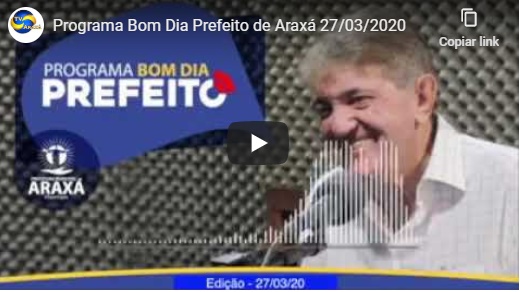 Programa Bom Dia Prefeito de Araxá 27/03/2020