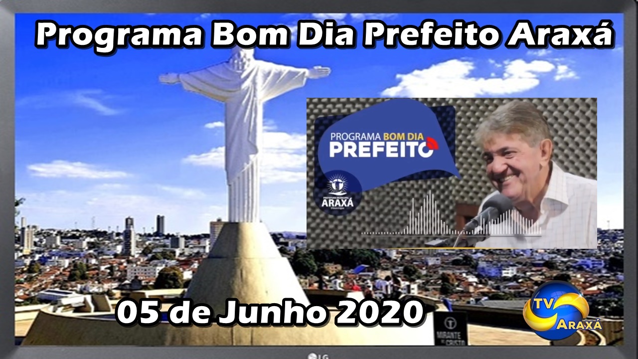 Programa Bom Dia Prefeito de Araxá 05/06/2020