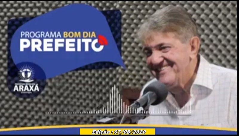 Programa Bom Dia Prefeito Araxá – 07/082020