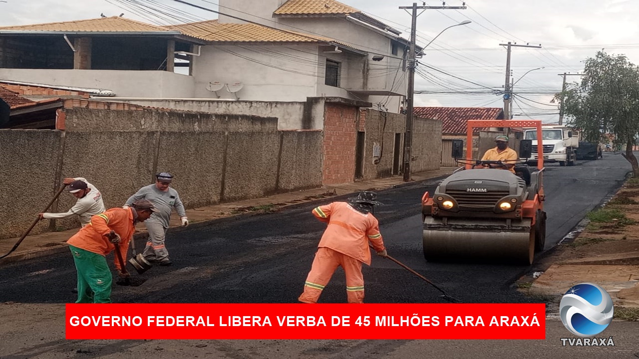 Governo Federal libera verba 45 milhões para serem aplicados em obras na cidade de Araxá.