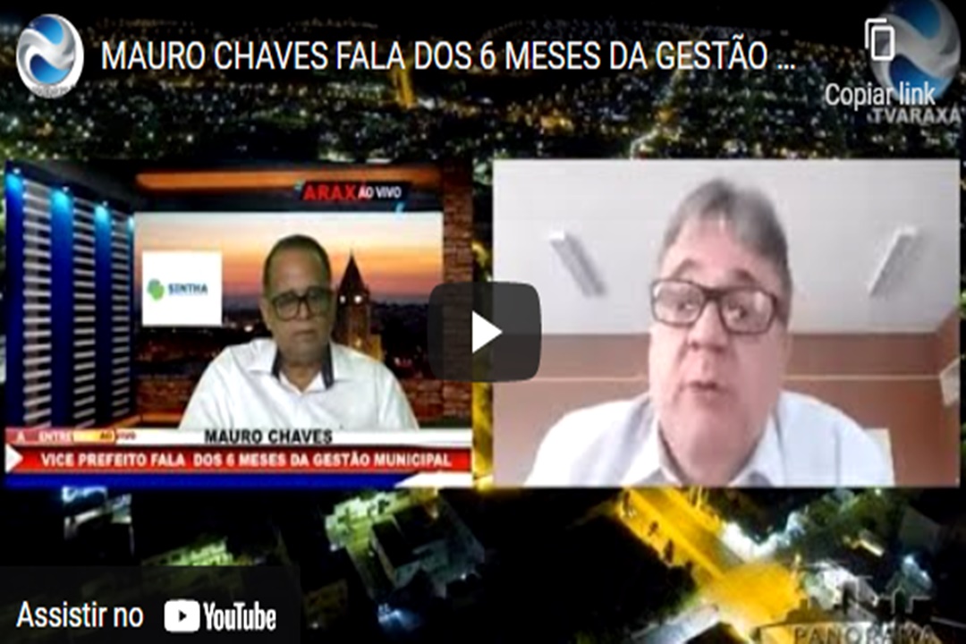 MAURO CHAVES FALA DOS 6 MESES DA GESTÃO MUNICIPAL 2021/2024