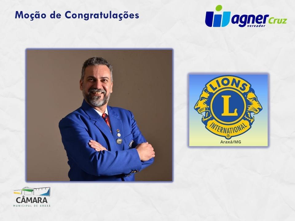 CONGRATULAÇÕES AO LIONS CLUBE DE ARAXÁ E AO GOVERNADOR DO DISTRITO LIONS CLUBE BRASIL