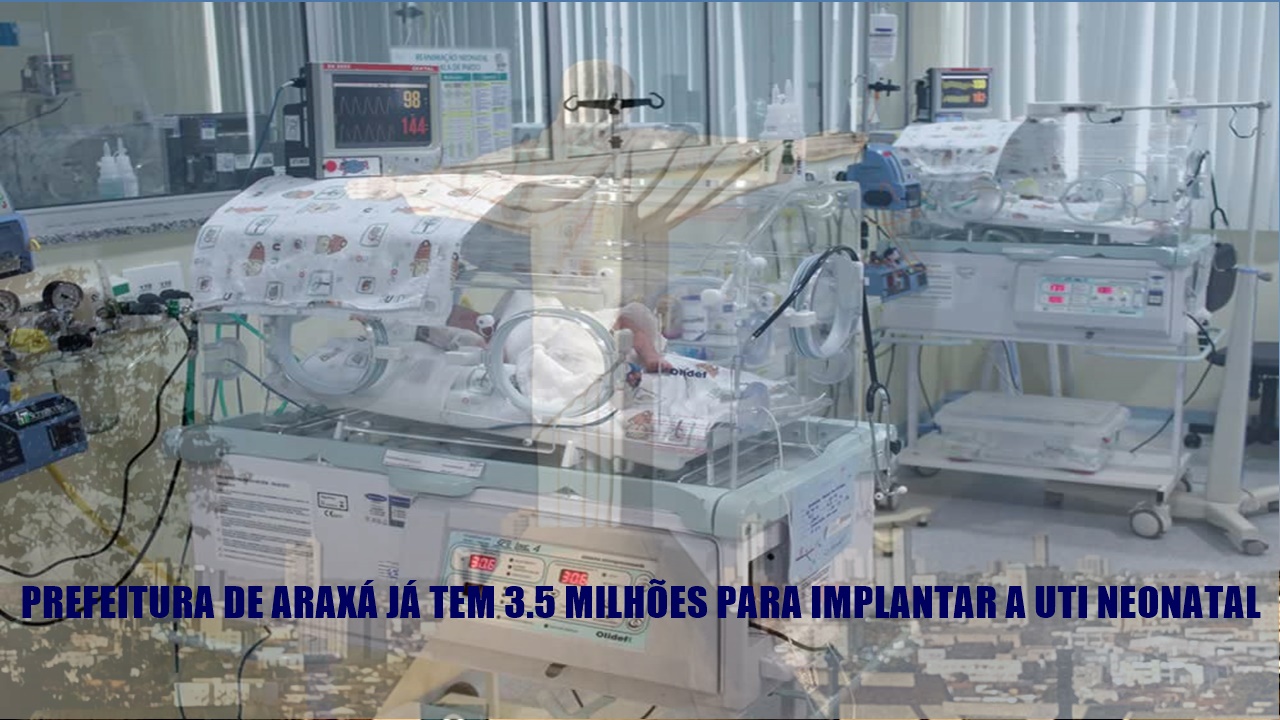 Prefeitura de Araxá já tem em conta R$ 3,5 milhões  para implantação de UTI Neonatal