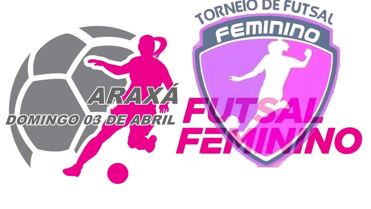 Beleza, Batom e Bola é com Elas; domingo no Torneiro de Futsal Feminino em Araxá.