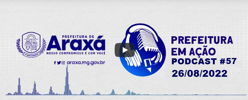 Prefeitura em Ação 26/08/2022 – PODCAST 57