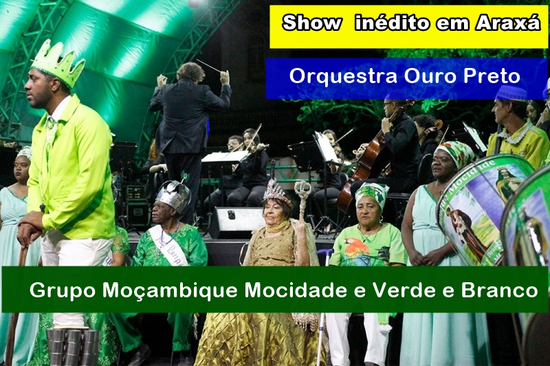 Show  inédito em Araxá Orquestra Ouro Preto e grupo Moçambique Mocidade e Verde e Branco União de ritmos marca apresentação