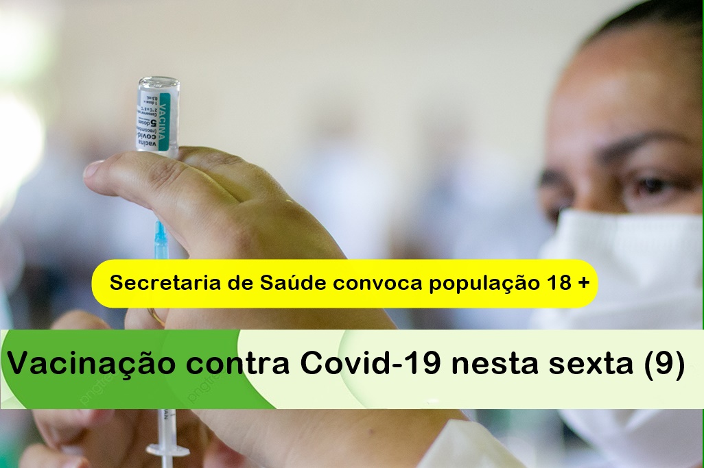 Secretaria de Saúde convoca população 18+ para vacinação contra Covid-19 nesta sexta (9); confira outras etapas