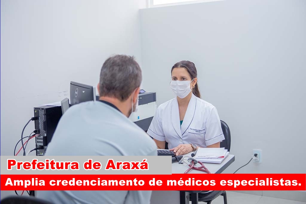 Prefeitura de Araxá amplia credenciamento de médicos especialistas.