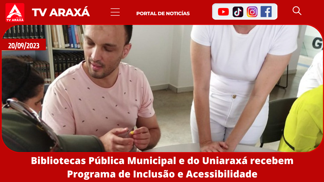 Bibliotecas Pública Municipal e do Uniaraxá recebem Programa de Inclusão e Acessibilidade 