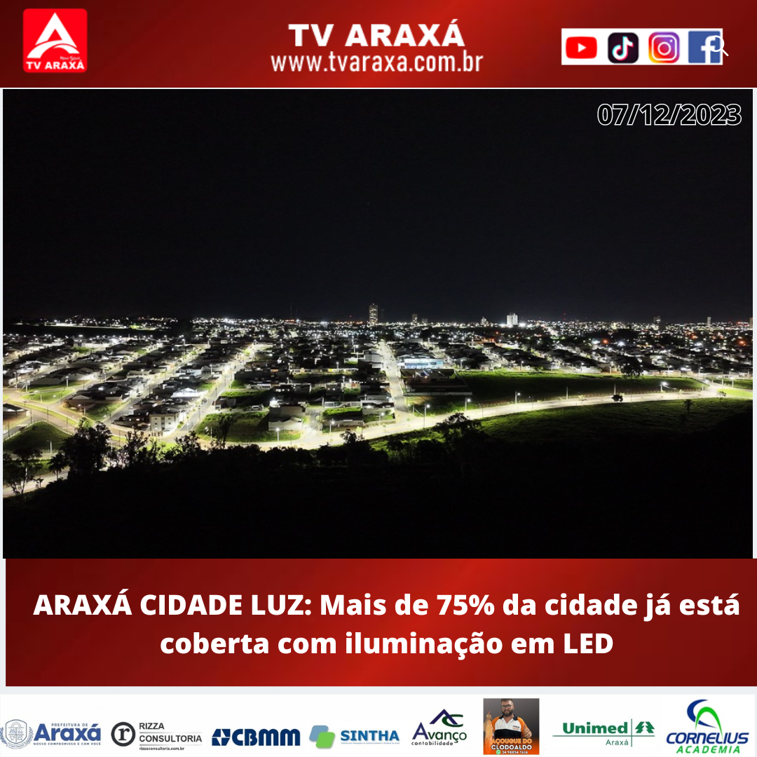 ARAXÁ CIDADE LUZ: Mais de 75% da cidade já está coberta com iluminação em LED