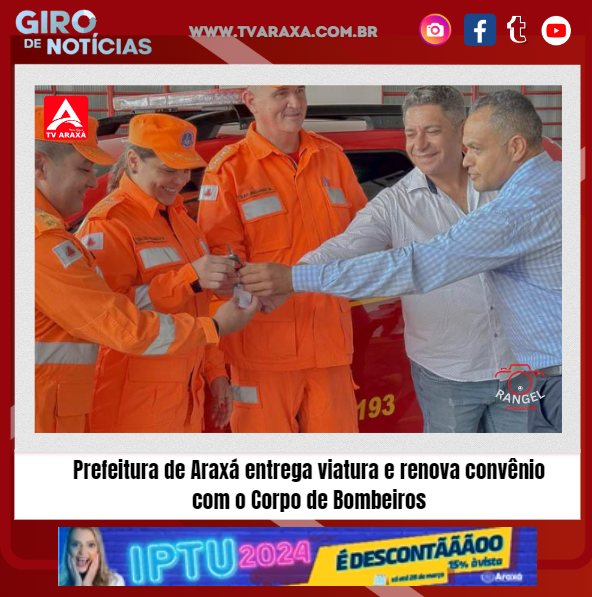 Prefeitura de Araxá entrega viatura e renova convênio com o Corpo de Bombeiros