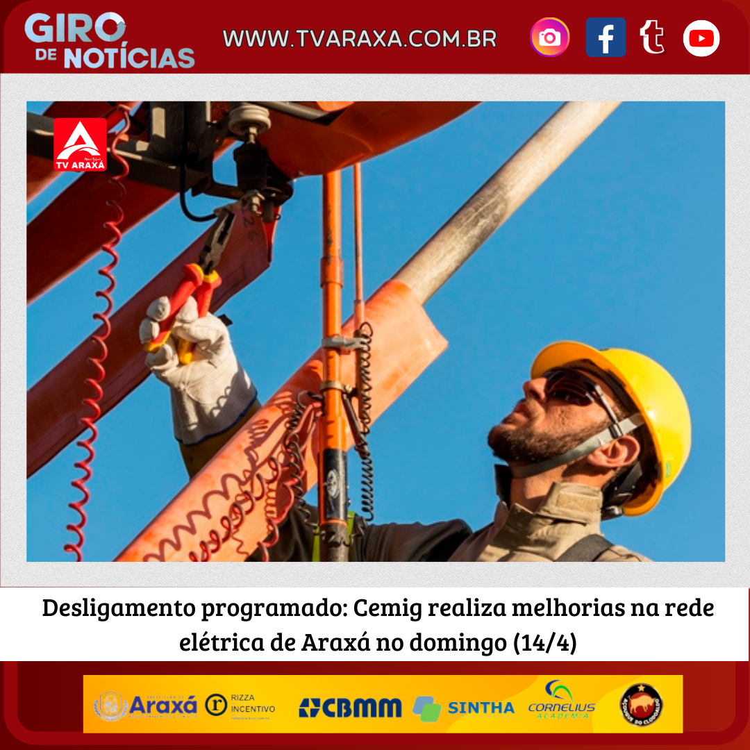 Desligamento programado: Cemig realiza melhorias na rede elétrica de Araxá no domingo (14/4)