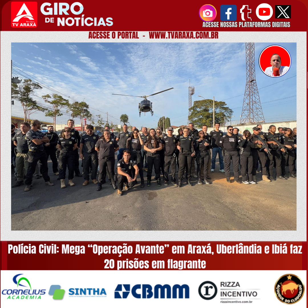 Mega Operação Avante em Araxá, Uberlândia e Ibiá faz 20 prisões em flagrante