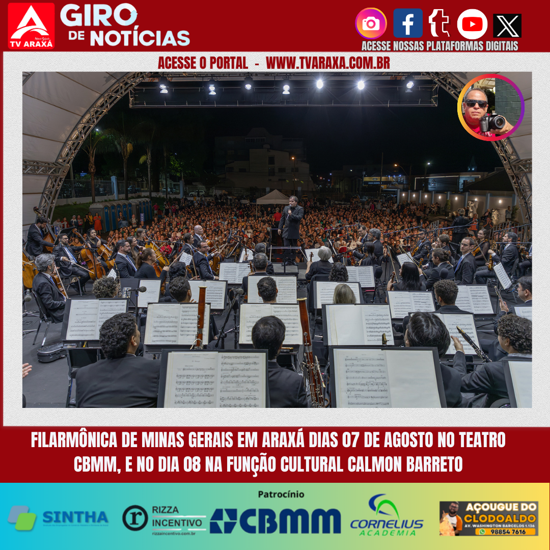 FILARMÔNICA DE MINAS GERAIS EM ARAXÁ DIAS 07 DE AGOSTO  NO TEATRO CBMM, E NO DIA 08 NA FUNDAÇÃO  CULTURAL CALMON BARRETO