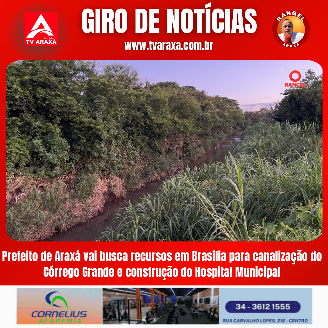 Prefeito de Araxá busca recursos em Brasília para canalização do Córrego Grande e construção do Hospital Municipal