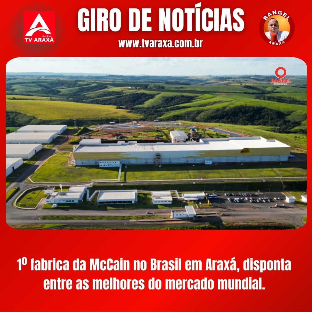 1º fabrica da McCain no Brasil em  Araxá, disponta  entre as melhores do mercado do mundo.